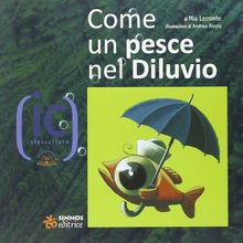 come un pesce nel diluvio